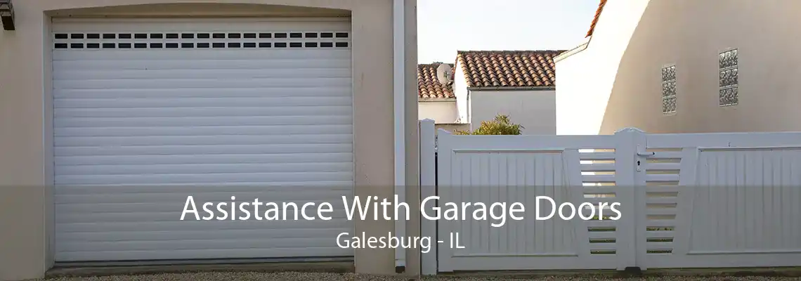 Assistance With Garage Doors Galesburg - IL