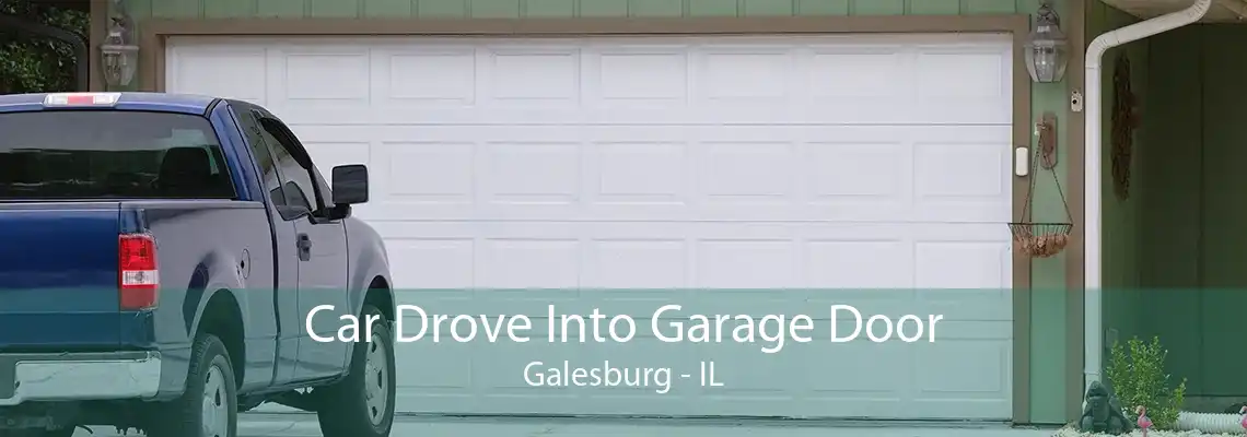 Car Drove Into Garage Door Galesburg - IL