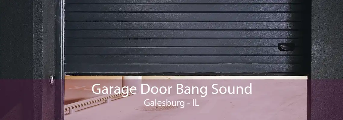 Garage Door Bang Sound Galesburg - IL