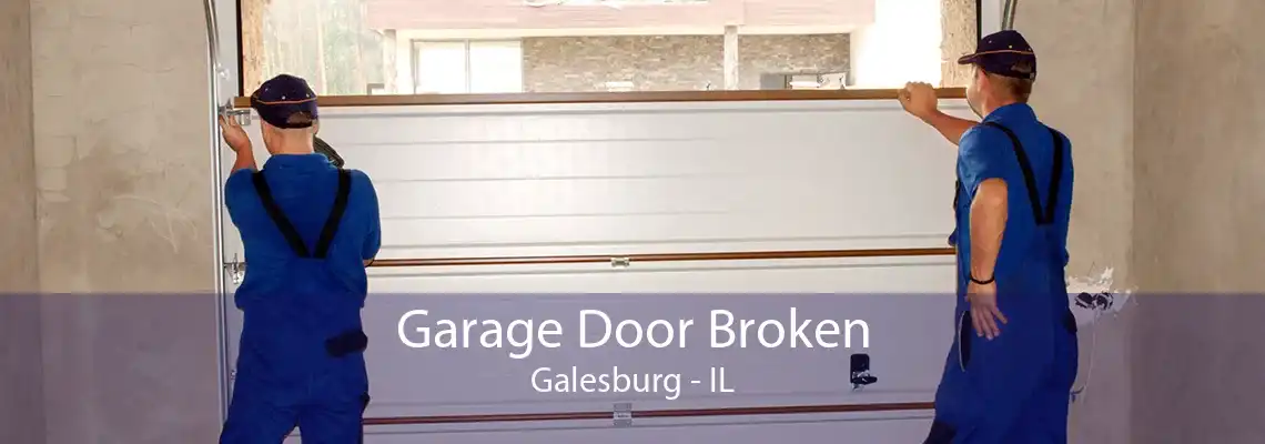 Garage Door Broken Galesburg - IL