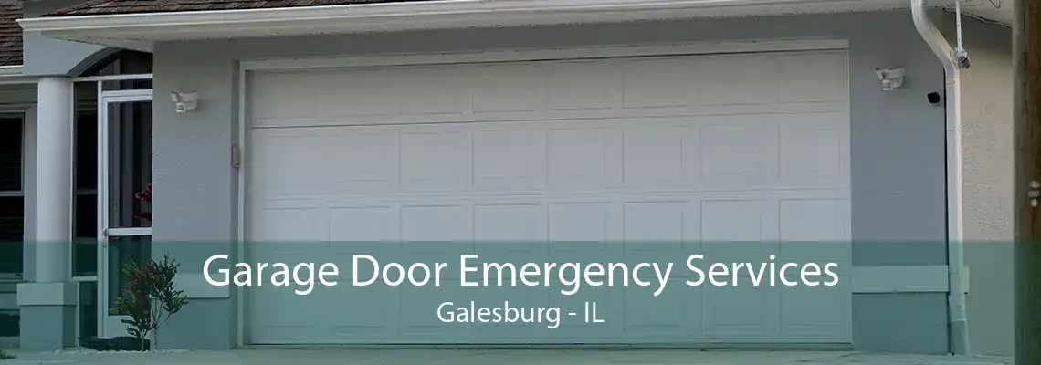 Garage Door Emergency Services Galesburg - IL