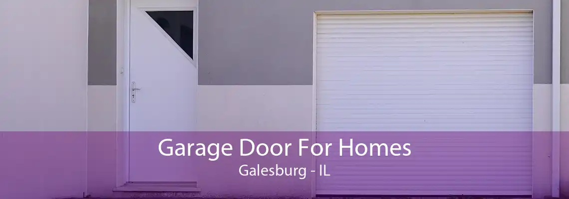 Garage Door For Homes Galesburg - IL