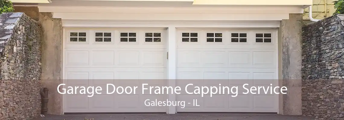 Garage Door Frame Capping Service Galesburg - IL