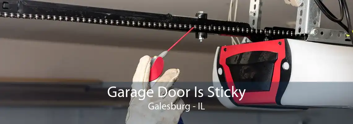 Garage Door Is Sticky Galesburg - IL