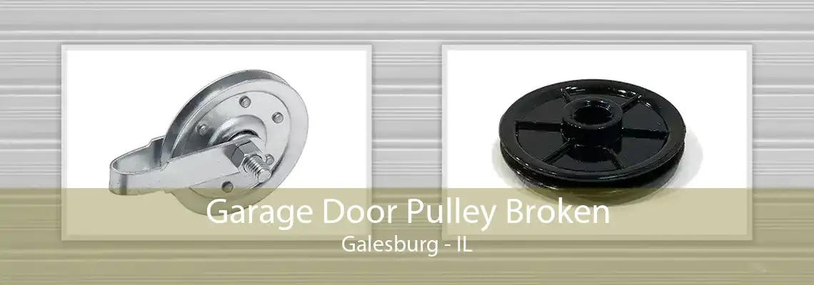 Garage Door Pulley Broken Galesburg - IL