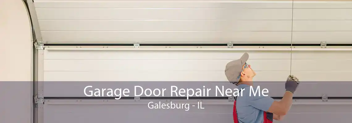 Garage Door Repair Near Me Galesburg - IL