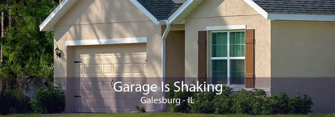 Garage Is Shaking Galesburg - IL