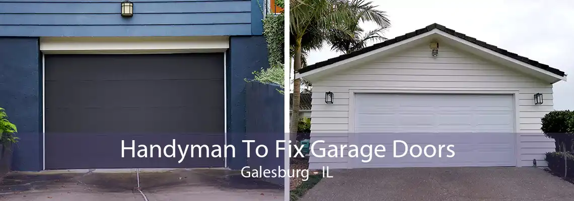 Handyman To Fix Garage Doors Galesburg - IL