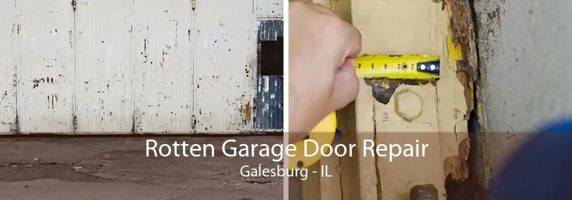 Rotten Garage Door Repair Galesburg - IL